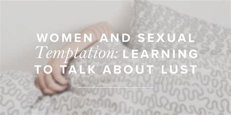 women and sexual temptation learning to talk about lust true woman