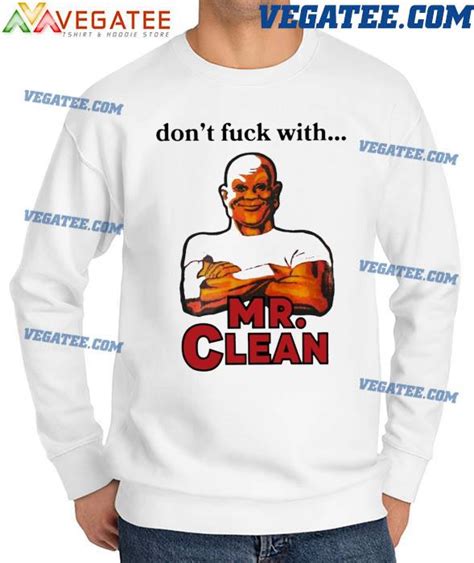 Dont Fuck With Mr Clean T Shirt Hoodie Sweater Long Sleeve And Tank Top