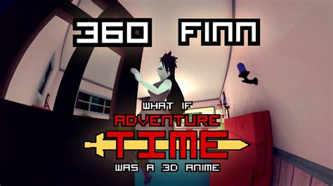 What If Adventure Time Was A 3d Anime 360 Finn Youtube