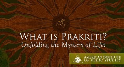 prakriti unfolding  mystery  life american institute