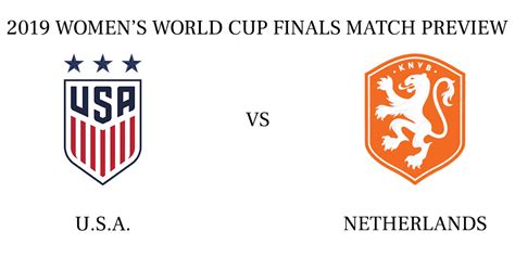 u s a vs netherlands 2019 women s world cup finals match preview