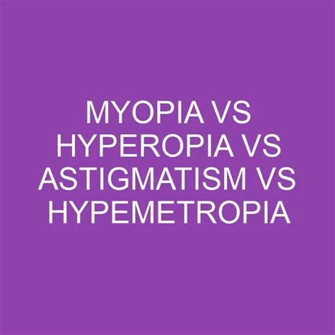 myopia  hyperopia  astigmatism  hypemetropia differencess