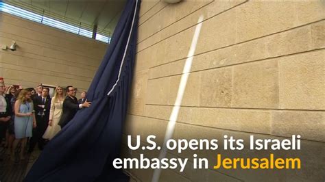 U S Oficially Opens Its Embassy In Jerusalem