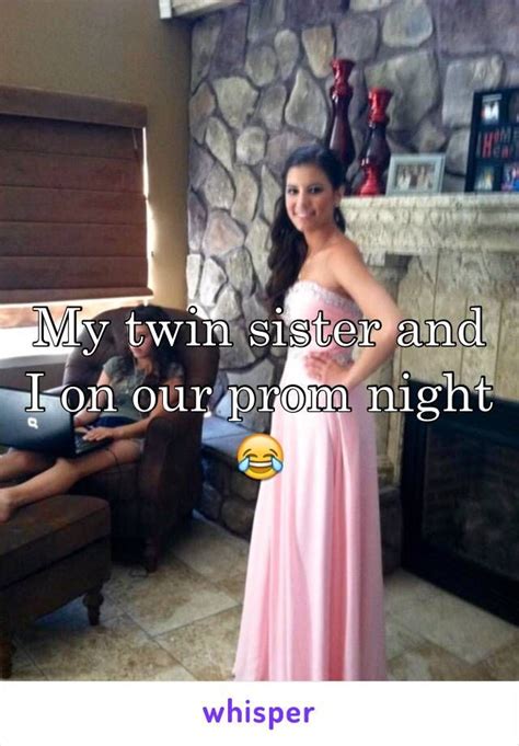 My Twin Sister And I On Our Prom Night Sister Quotes