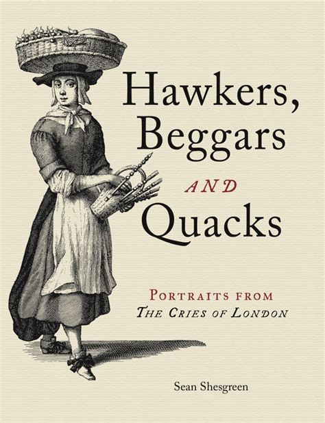 Hawkers Beggars And Quacks Portraits From The Cries Of London