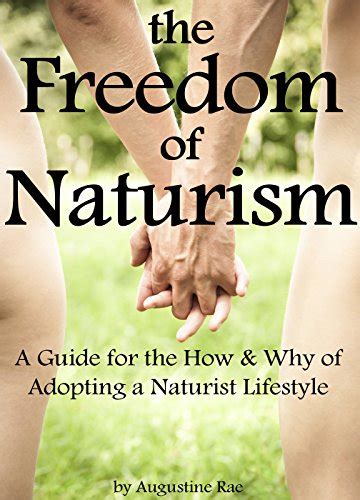 the freedom of naturism a guide for the how and why of adopting a