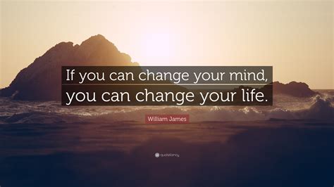 william james quote    change  mind   change  life