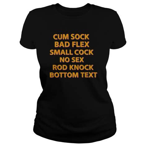 Cum Sock Bad Flex Small Cock No Sex Rod Knock Bottom Text Shirt T