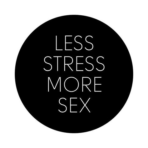 less stress more sex picture quotes