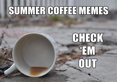 summer coffee memes funny memes for summertime