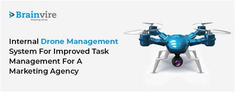 internal drone management system  improved task management   marketing agency brainvire