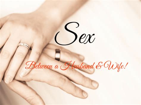 sex between a husband wife is one of god s holiest ts marriage