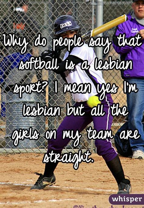 Why Do People Say That Softball Is A Lesbian Sport I Mean