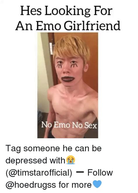 hes looking for an emo girlfriend o emo no sex tag someone he can be
