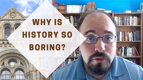why is history so boring youtube