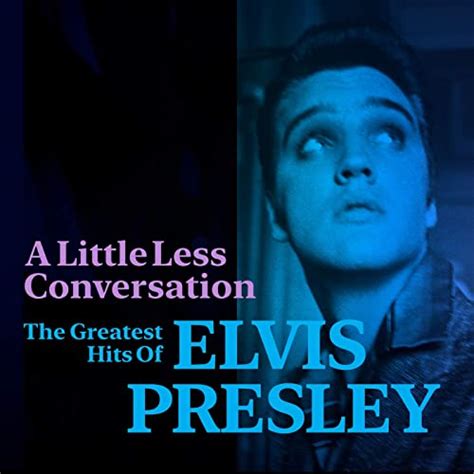 A Little Less Conversation The Greatest Hits Of Elvis Presley By Elvis
