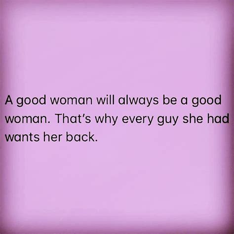 A Good Woman Will Always Be A Good Woman That S Why Every Guy She Had
