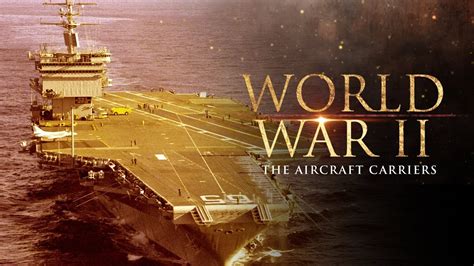 world war ii  aircraft carriers full documentary youtube