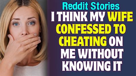 I Think My Wife Confessed To Cheating On Me Without Knowing It Reddit