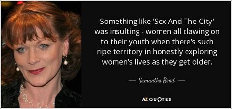 samantha bond quote something like sex and the city was insulting
