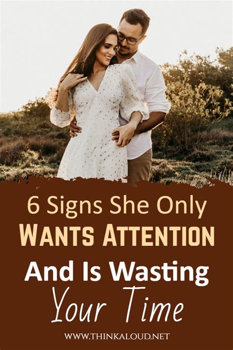 6 signs she only wants attention and is wasting your time
