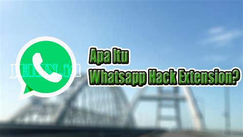 whatsapp hack extension  meretasa  menggunakan aplikasi