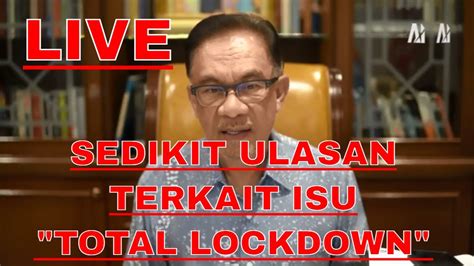 Live Anwar Ibrahim Sedikit Ulasan Terkait Isu Total Lockdown