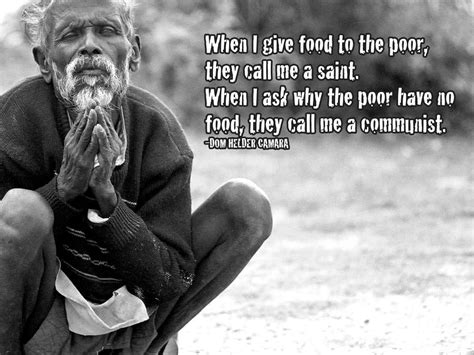 When I Give Food To The Poor They Call Me A Saint When I