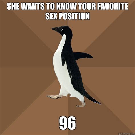 she wants to know your favorite sex position 96 sexually awkward penguin quickmeme