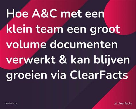 hoe ac met een klein team een groot volume documenten verwerkt  blijven groeien  clearfacts