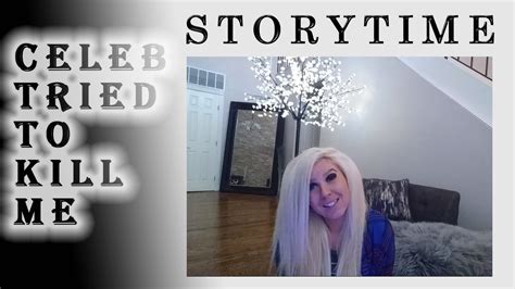 Celebrity Tried To Kill Me Storytime Youtube