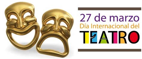 27 De Marzo Día Internacional Del Teatro Efemérides En Imágenes