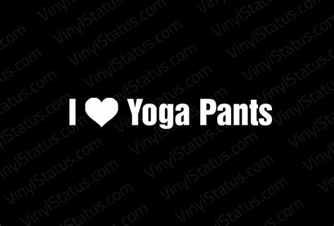 I Love Yoga Pants Decal • Premium Quality • Vinyl Status