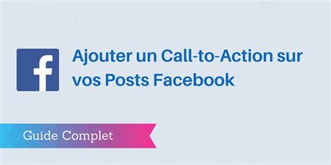 ajouter  call  action sur vos posts facebook guide complet