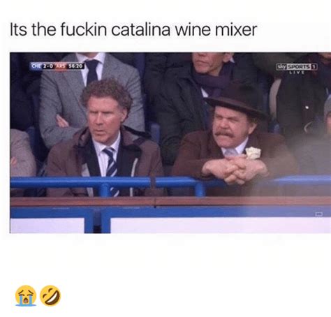 Its The Fuckin Catalina Wine Mixer 20 56 20 Sports 1 😭🤣 Dank Meme On
