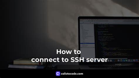 connect  ssh server  comprehensive guide  software developers calisto code
