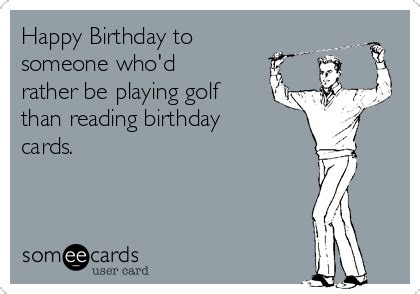 happy birthday   whod   playing golf  reading