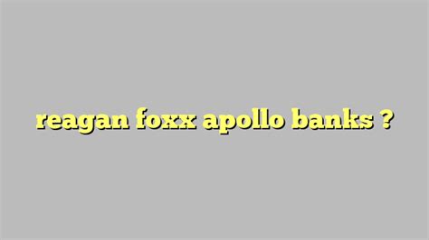 reagan foxx apollo banks công lý and pháp luật