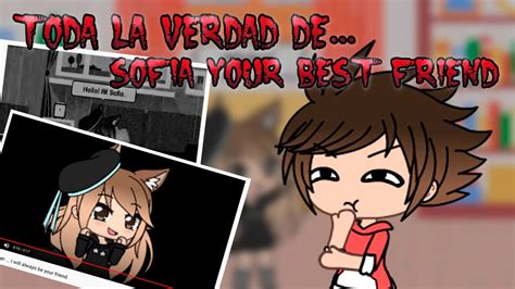 Toda La Verdad De Sofia Your Best Friend Compartid Youtube