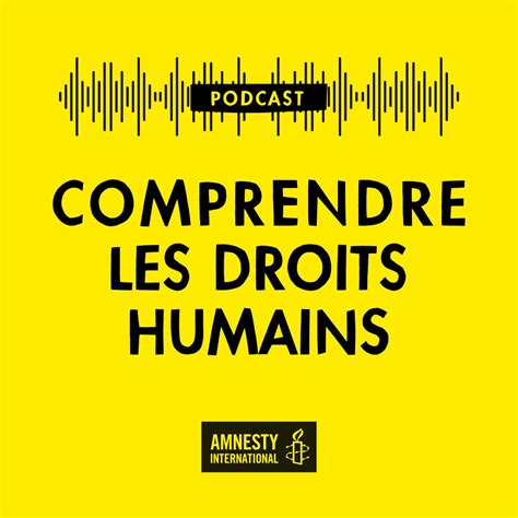 comprendre les droits humains notre nouveau podcast amnesty