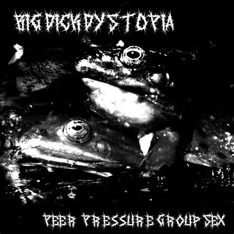 Peer Pressure Group Sex Big Dick Dystopia