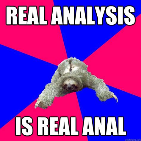 real analysis is real anal math major sloth quickmeme