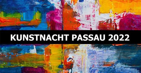 Kunstnacht Passau 2022 Passau Germany July 8 To July 9