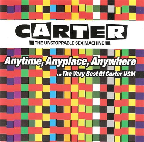 Carter The Unstoppable Sex Machine Anytime Anyplace Anywhere The