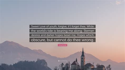 emily bronte quote sweet love  youth forgive   forget thee   worlds tide