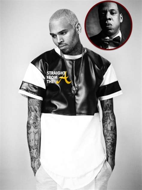 Quick Quotes Chris Brown Blames Jay Z For Blocking