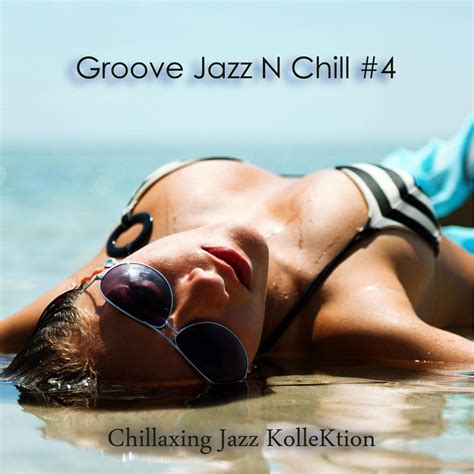 Chillaxing Jazz Kollektion Groove Jazz N Chill 4 Cd 612524519595 Ebay