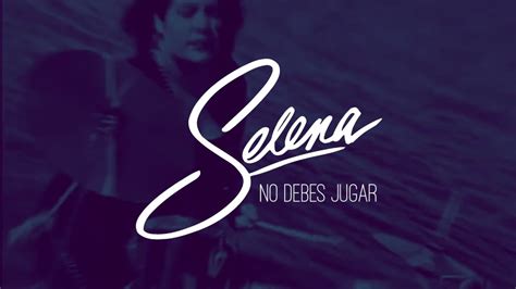 selena  debes jugar spanish lyric video youtube