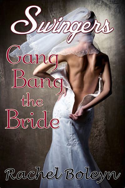 swingers gang bang the bride by rachel boleyn nook book ebook