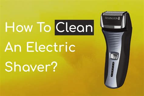 clean  electric shaver  easy steps shavers reviews